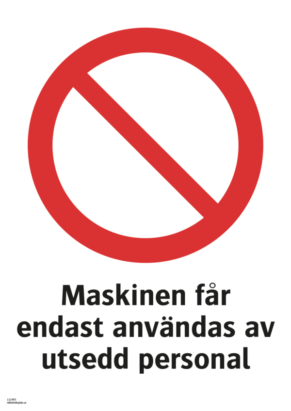 Förbudsskylt med symbol för allmänt förbud och texten "Maskinen får endast användas av utsedd personal"