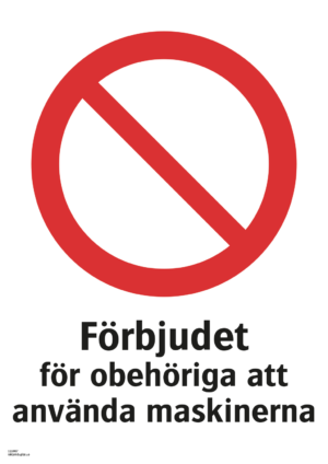 Förbudskylt med symbol för allmänt förbud och texten "Förbjudet för obehöriga att använda maskinerna"