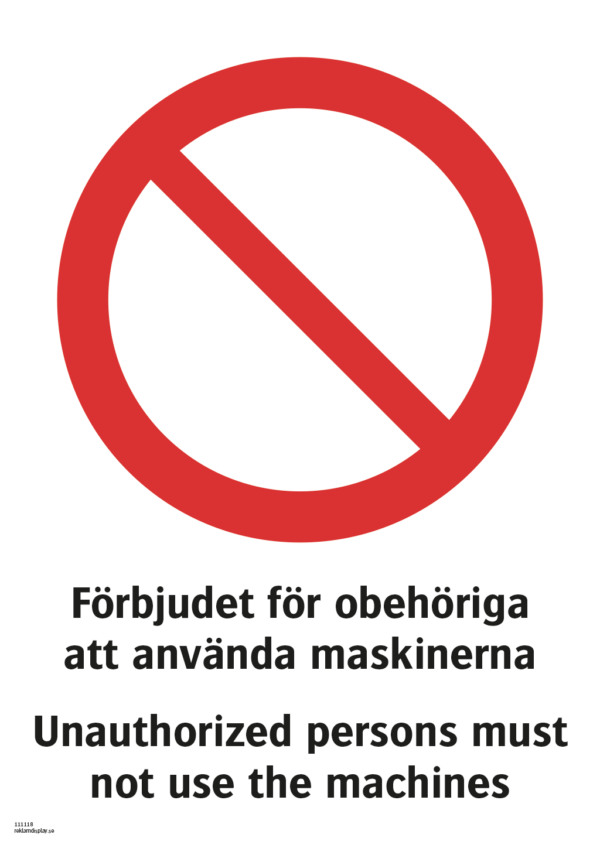 Förbudskylt med symbol för allmänt förbud och texten "Förbjudet för obehöriga att använda maskinerna" samt på engelska "Unauthorized persons must not use the machines".