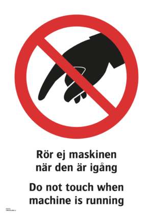 Förbudsskylt med symbol för rör ej och texten "Rör ej maskinen när den är igång" samt på engelska "Do not touch when machine is running".